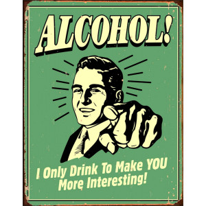 I Only Drink to Make You More Interesting