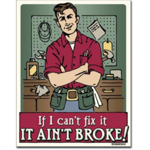 If I Can't Fix It It Ain't Broke
