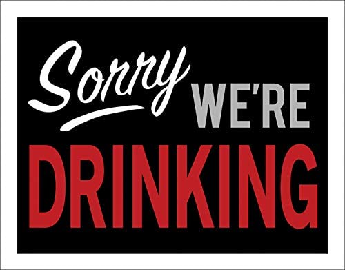 [9849456655878526] Sorry We're Drinking