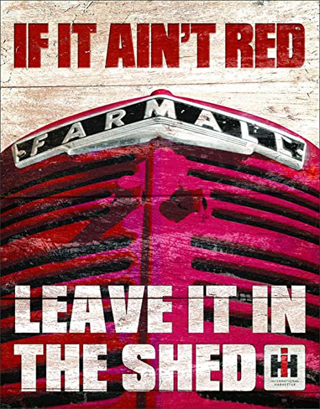Farmall - If it Ain't Red Leave It in The Shed