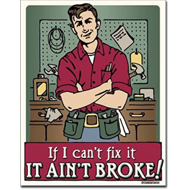 If I Can't Fix It, It Ain't Broke!