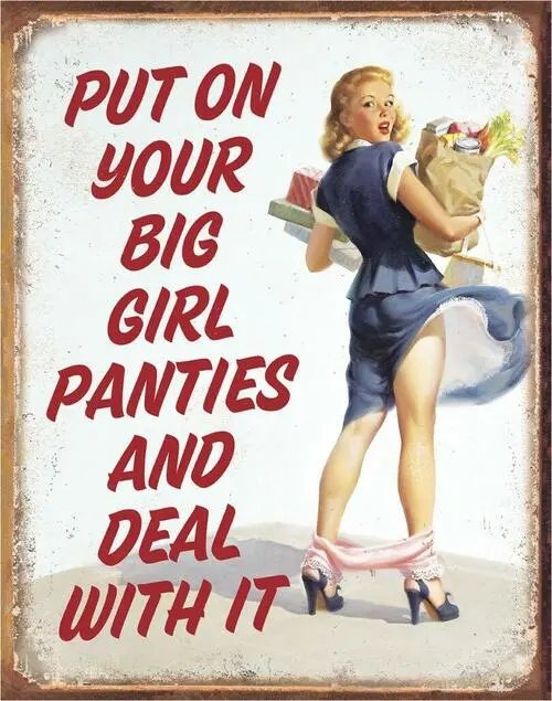 Put on your big panties and deal with it
