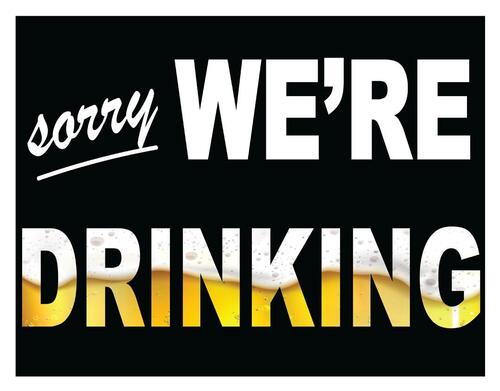 [605279124473] Sorry We Are Drinking