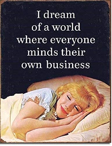 [605279121618] I Dream Of A World Where Everybody Minds Their Own Business