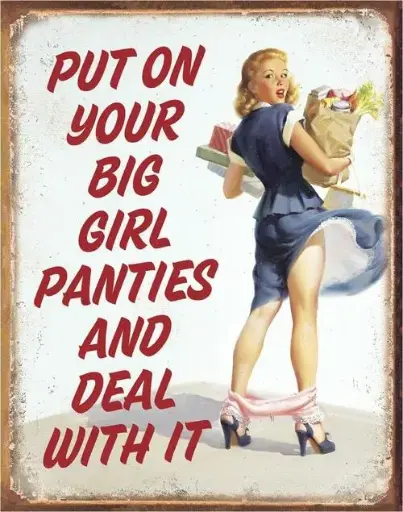 [605279121427] Put on your big panties and deal with it